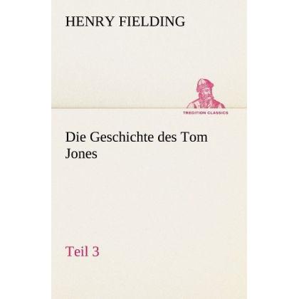 Die Geschichte des Tom Jones, Teil 3, Belletristik von Henry Fielding