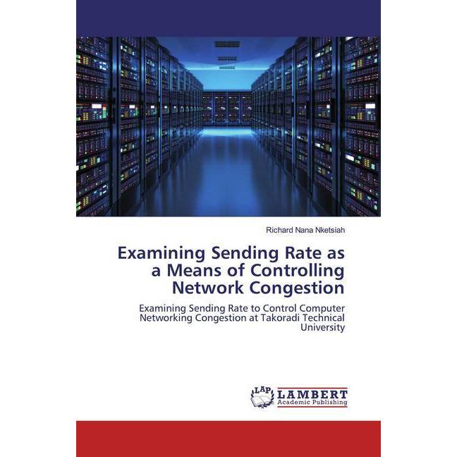 Examining Sending Rate as a Means of Controlling Network Congestion, Fachbücher von Richard Nana Nketsiah