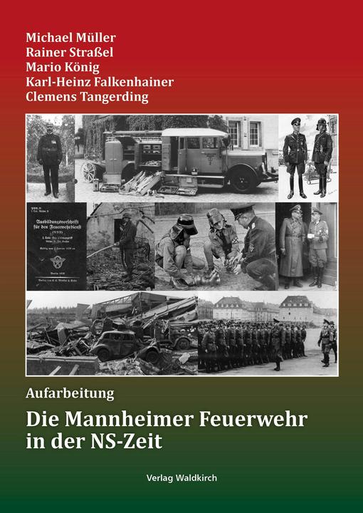 Produktbild Die Mannheimer Feuerwehr in der NS-Zeit (Deutsch, Englisch, Französisch, Clemens Tangerding, Karl-Heinz Falkenhainer, Mario König, Michael Strael Mller, Rainer Strassel, 2022)