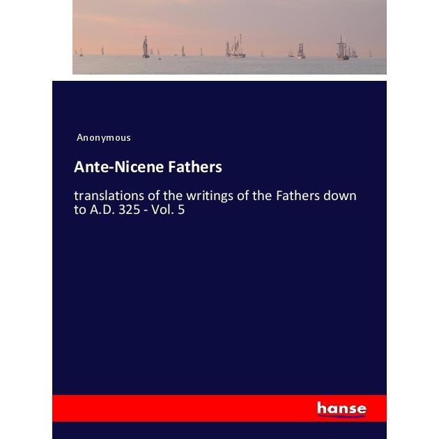 Ante-Nicene Fathers, Belletristik von Anonym