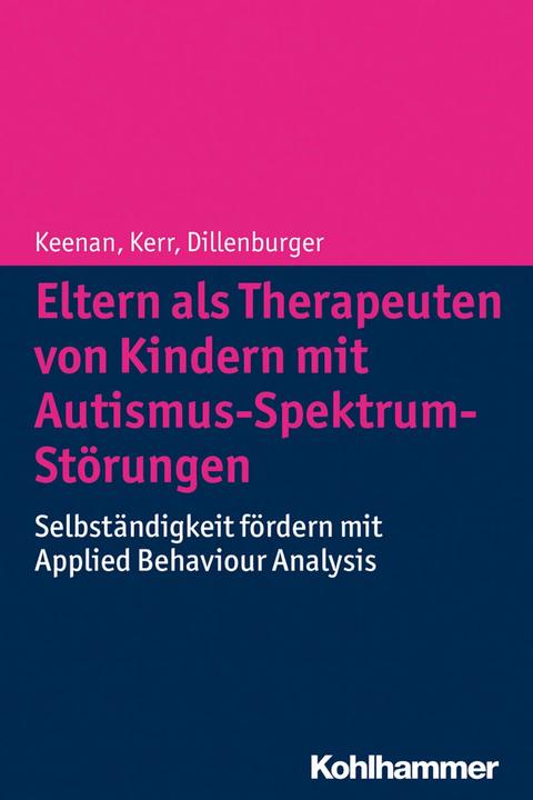 Produktbild Eltern als Therapeuten von Kindern mit Autismus-Spektrum-Störungen (Deutsch, Hanns Rüdiger Röttgers, Karola Dillenburger, Ken P. Kerr, Mickey Keenan, 2014)