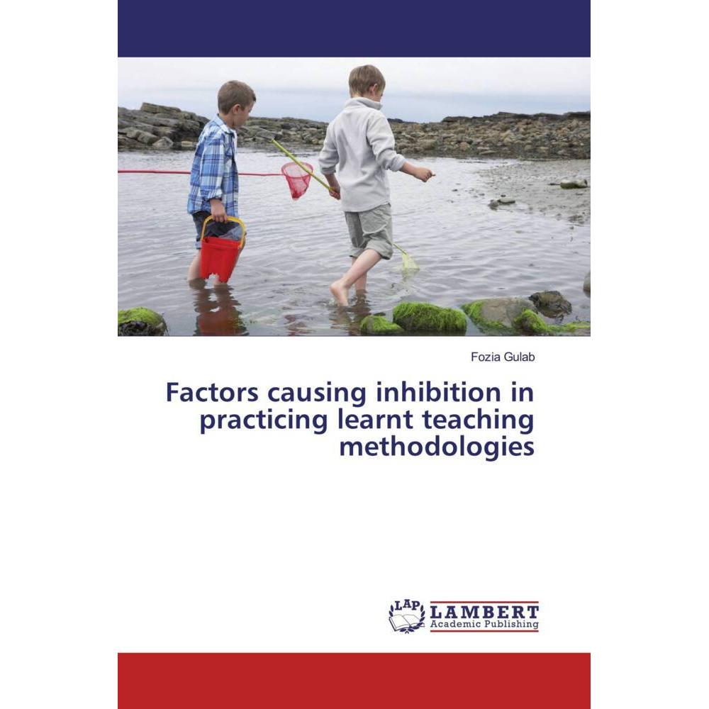 Factors causing inhibition in practicing learnt teaching methodologies, Fachbücher von Fozia Gulab