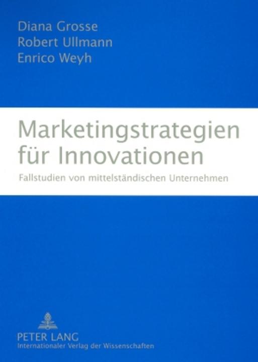 Produktbild Marketingstrategien für Innovationen (Deutsch, Diana Grosse, Enrico Weyh, Robert Ullmann, 2007)