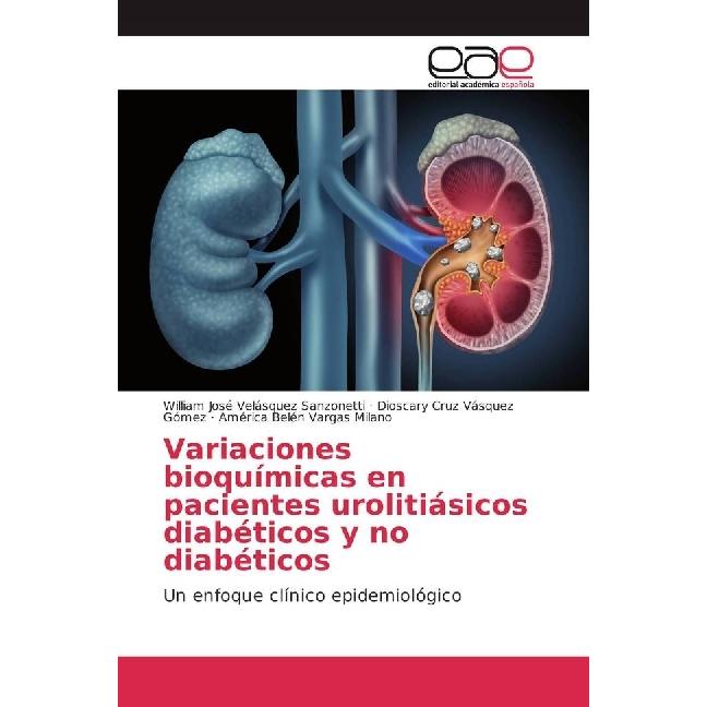 Variaciones bioquímicas en pacientes urolitiásicos diabéticos y no diabéticos, Fachbücher von América Belén Vargas Milan...