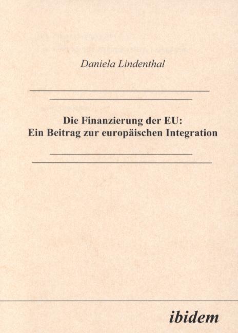 Produktbild Die Finanzierung der EU: Ein Beitrag zur europäischen Integration (Deutsch, Daniela Lindenthal, 2000)