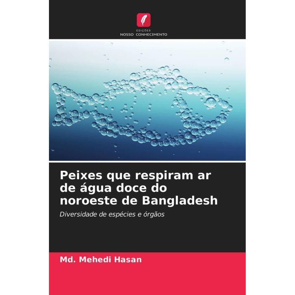 Peixes que respiram ar de água doce do noroeste de Bangladesh, Fachbücher von Md. Mehedi Hasan