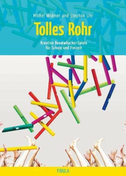 Produktbild Tolles Rohr - Boomwhacker-Spiele (Deutsch, Michael Widmer, Stephan Uhr, 2007)