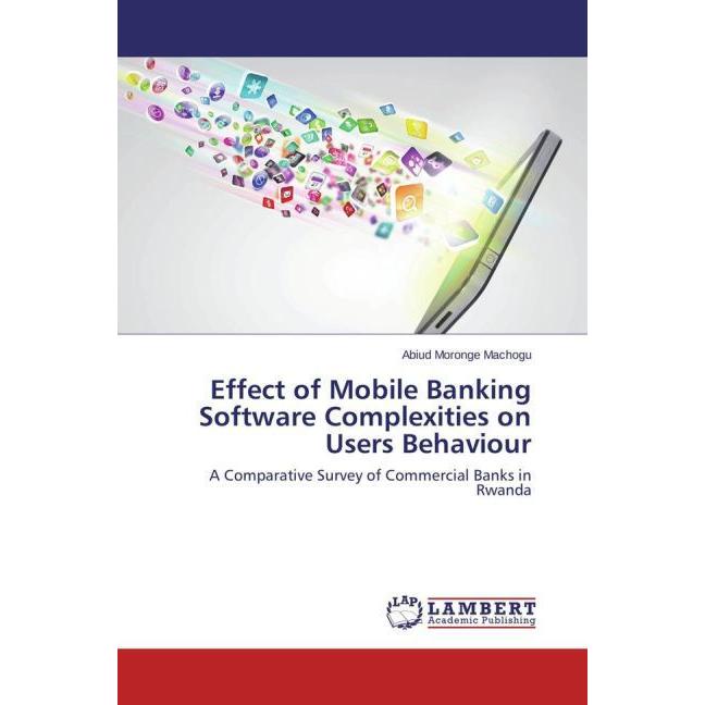 Effect of Mobile Banking Software Complexities on Users Behaviour, Fachbücher von Abiud Moronge Machogu