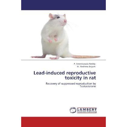 Lead-induced reproductive toxicity in rat, Fachbücher von P. Sreenivasula Reddy, M. Reshma Anjum