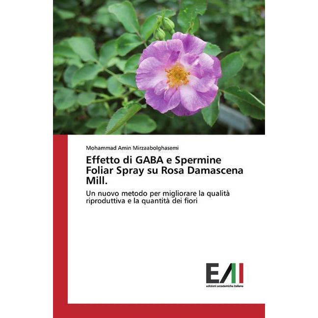 Effetto di GABA e Spermine Foliar Spray su Rosa Damascena Mill., Fachbücher von Mohammad Amin Mirzaabolghasemi