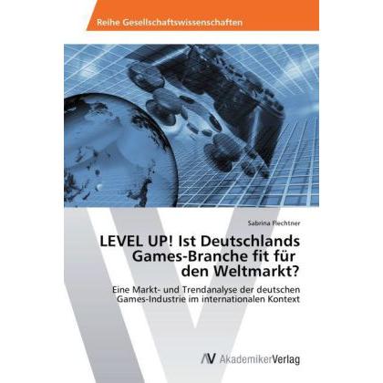 LEVEL UP! Ist Deutschlands Games-Branche fit für den Weltmarkt?, Fachbücher