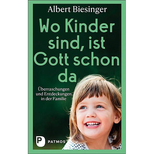 Wo Kinder sind, ist Gott schon da, Ratgeber von Albert Biesinger