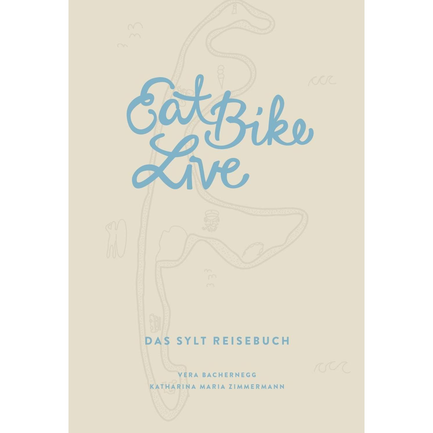 Eat Bike Live: Das Sylt Reisebuch, Ratgeber von Vera Zimmermann Bachernegg