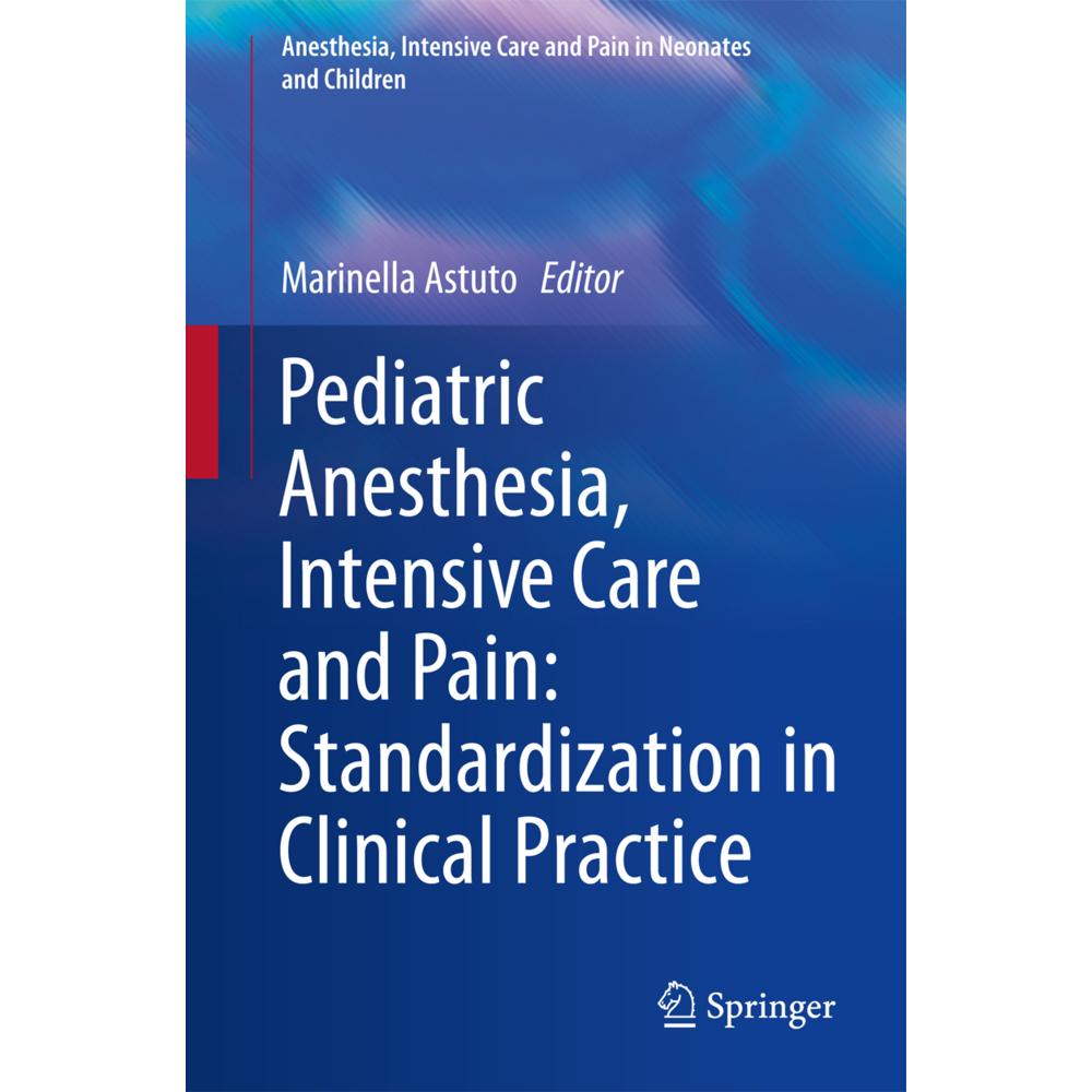 Pediatric Anesthesia, Intensive Care and Pain: Standardization in Clinical Practice, Fachbücher von Marinella Astuto