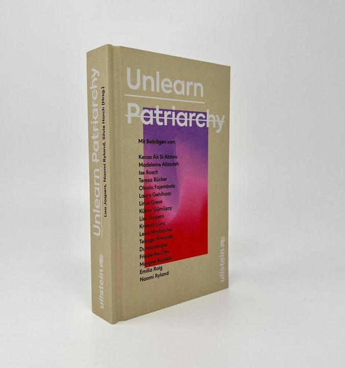 Produktbild Unlearn Patriarchy (Deutsch, Laura Gehlhaar, Ise Bosch, Kübra Gümüşay, Kenza Ait Si Abbou, Olaolu Fajembola, 2022)
