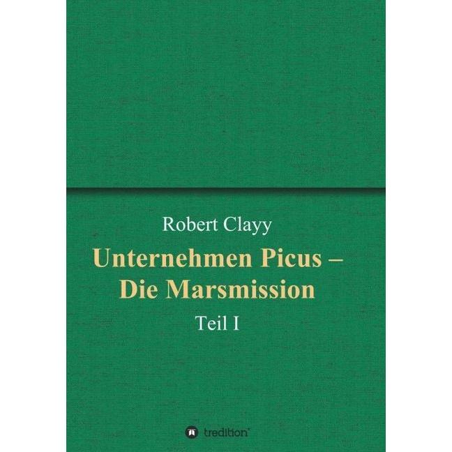 Unternehmen Picus - Die Marsmission, Belletristik von Robert Clayy