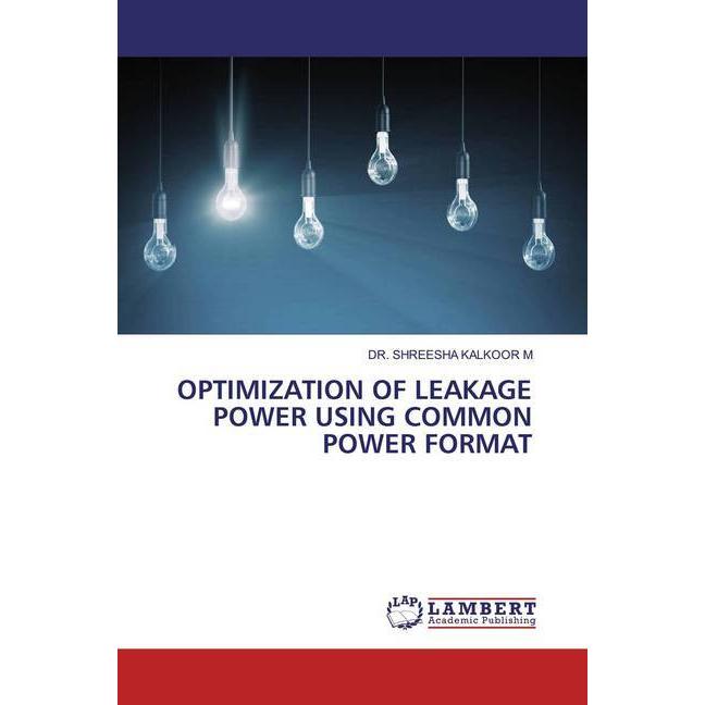 Optimization Of Leakage Power Using Common Power Format, Fachbücher von DR. SHREESHA KALKOOR M