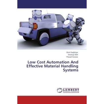 Low Cost Automation And Effective Material Handling Systems, Fachbücher von Swarup Deb, Prasad Gorase, Dinil Gajbhiye