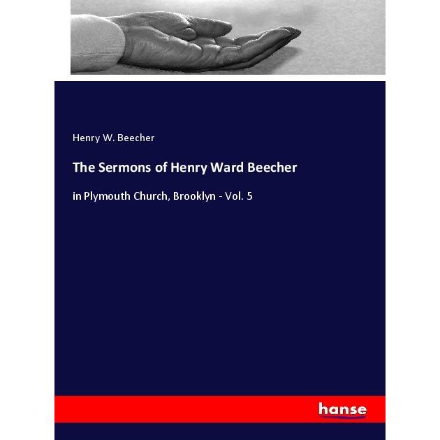 The Sermons of Henry Ward Beecher, Sachbücher von Henry W. Beecher