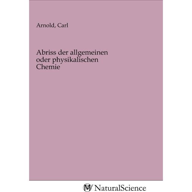 Abriss der allgemeinen oder physikalischen Chemie, Fachbücher von Carl Arnold
