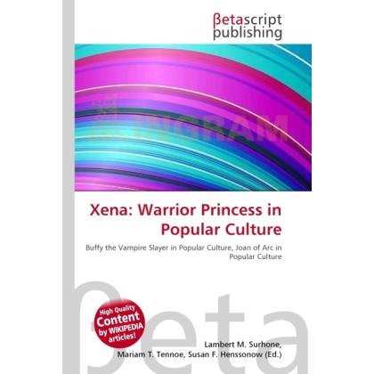 Xena: Warrior Princess in Popular Culture, Fachbücher von Lambert M. Surhone, Miriam T. Timpledon, Susan F. Marseken