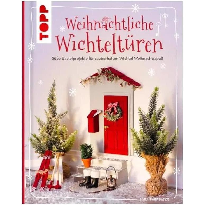 Frech, Weihnachtsdeko, Weihnachtliche Wichteltüren. Süsse Bastelprojekte, Tipps für den Wichtelalltag, Streiche und