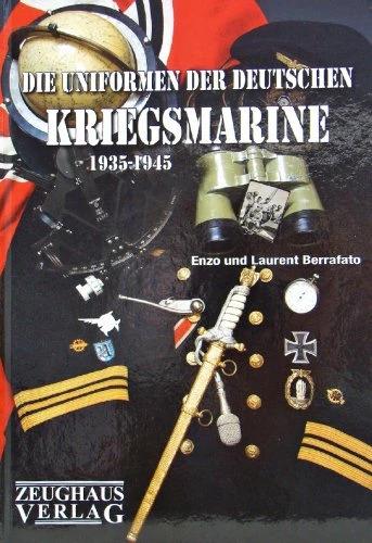 Produktbild Die Uniformen der deutschen Kriegsmarine 1935 - 1945 (Deutsch, Enzo Berrafato, Karl P Veltzé, Karl P. E. Veltzé, Laurent Berrafato, 2010)