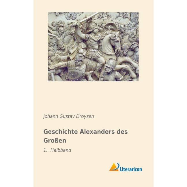 Geschichte Alexanders des Grossen, Sachbücher von Johann G. Droysen