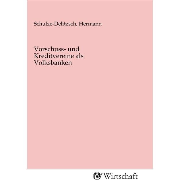 Vorschuss- und Kreditvereine als Volksbanken, Fachbücher von Hermann Schulze-Delitzsch