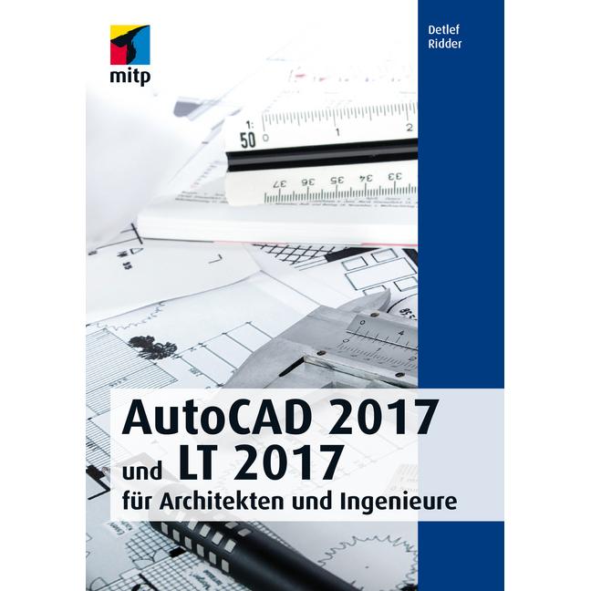 AutoCAD 2017 und LT 2017 für Architekten und Ingenieure, Fachbücher von Detlef Ridder