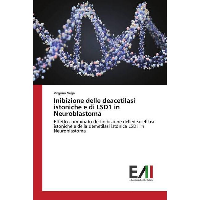 Inibizione delle deacetilasi istoniche e di LSD1 in Neuroblastoma, Fachbücher von Virginio Vega
