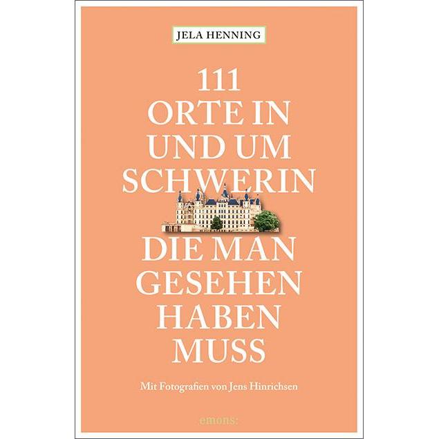 111 Orte in und um Schwerin, die man gesehen haben muss, Ratgeber von Jana Henning