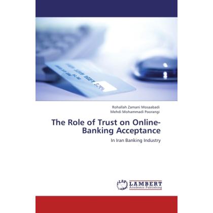 The Role of Trust on Online-Banking Acceptance, Fachbücher von Mehdi Mohammadi Poorangi, Rohallah Zamani Mosaabadi