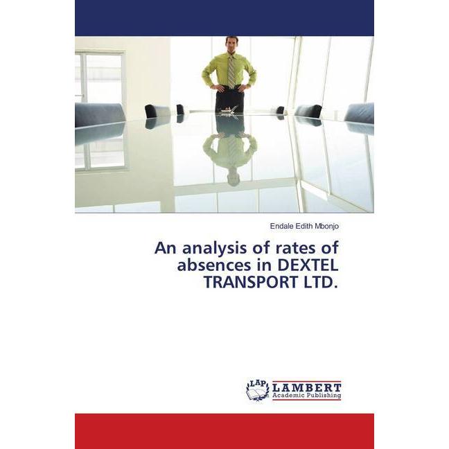 An analysis of rates of absences in DEXTEL TRANSPORT LTD., Fachbücher von Endale Edith Mbonjo