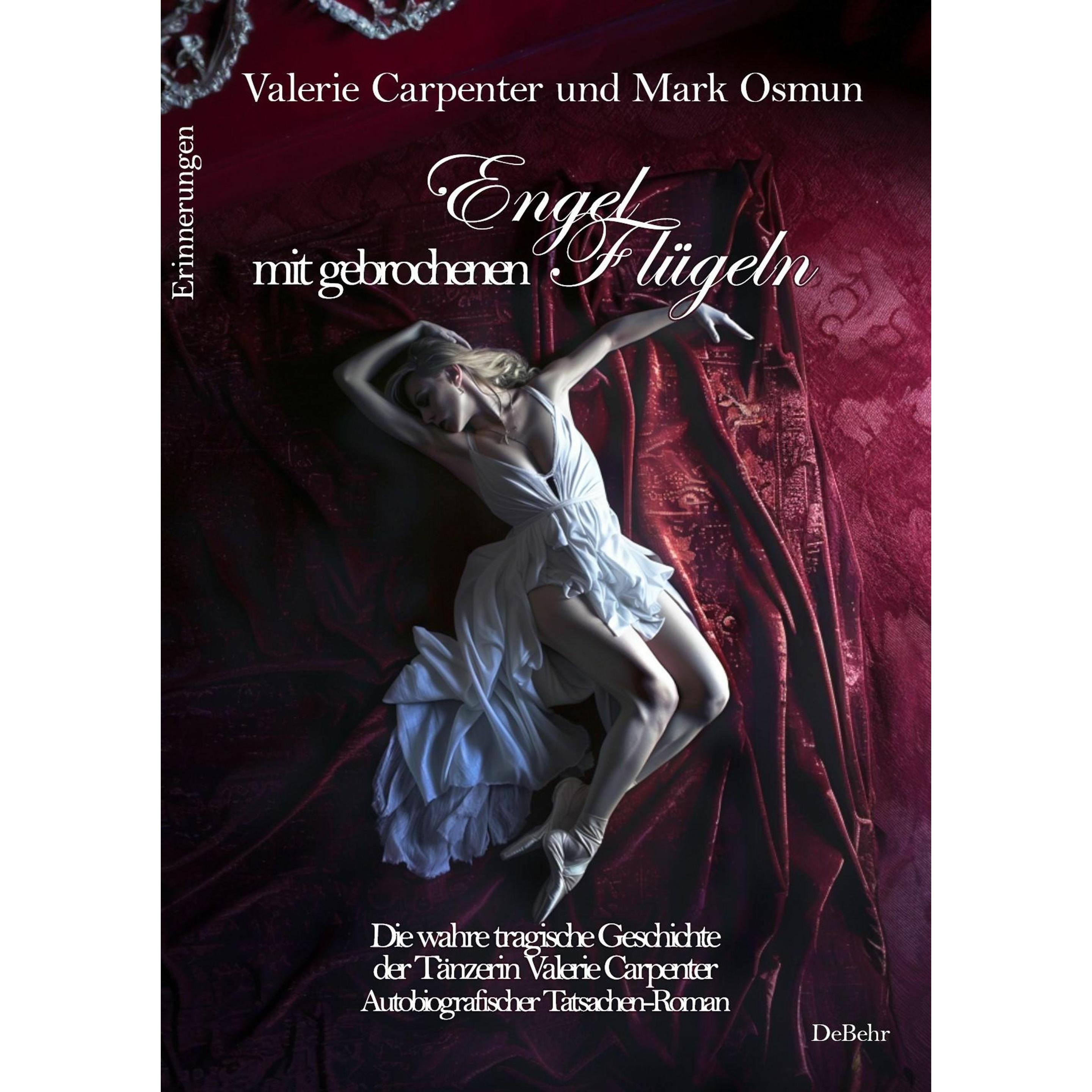 Engel mit gebrochenen Flgeln - Die wahre tragische Geschichte der Tnzerin Valerie Carpenter - A, Belletristik von Valeri...