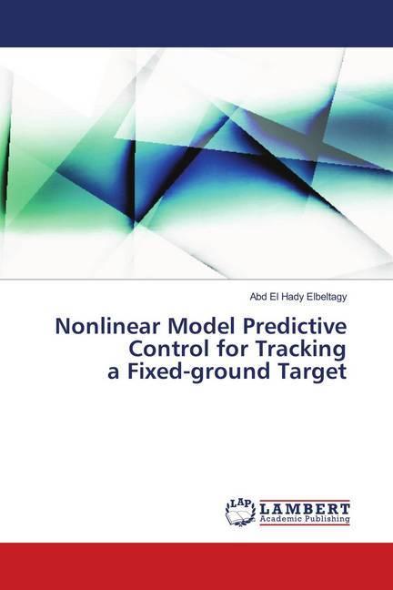 Produktbild Nonlinear Model Predictive Control for Tracking a Fixed-ground Target (Deutsch, Abd El Hady Elbeltagy, 2018)