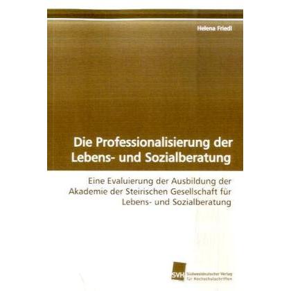 Die Professionalisierung der Lebens- und Sozialberatung, Fachbücher von Helena Friedl
