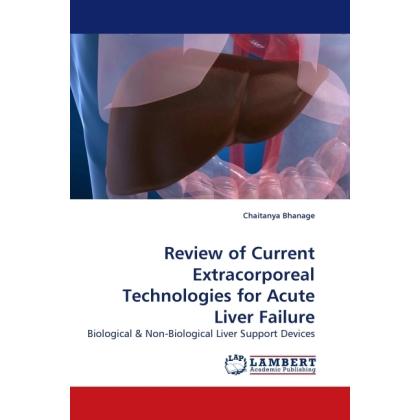 Review of Current Extracorporeal Technologies for Acute Liver Failure, Fachbücher von Chaitanya Bhanage