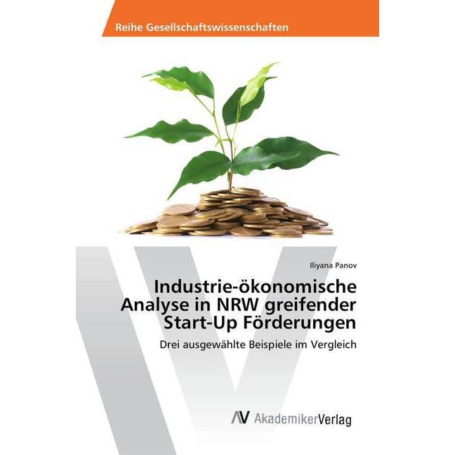 Industrie-ökonomische Analyse in NRW greifender Start-Up Förderungen, Fachbücher von Iliyana Panov