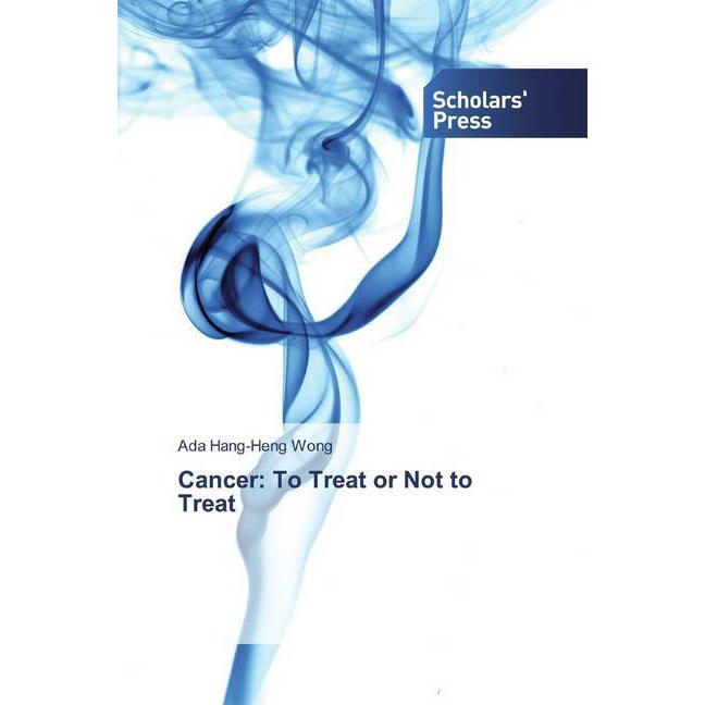 Cancer: To Treat or Not to Treat, Fachbücher von Ada Hang-Heng Wong