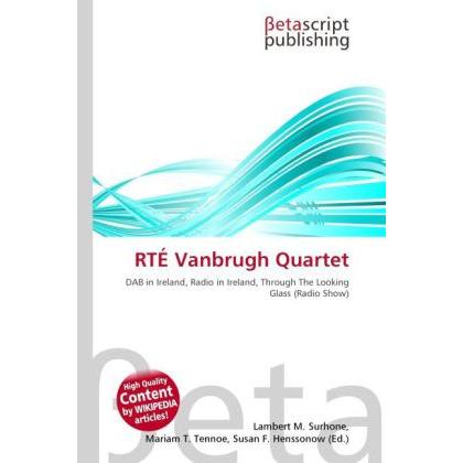 RTÉ Vanbrugh Quartet, Fachbücher von Lambert M. Surhone, Mariam T. Tennoe, Susan F. Henssonow