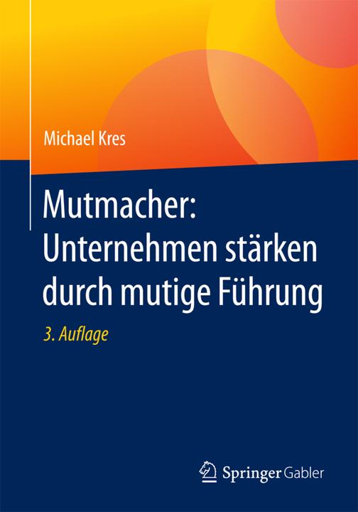 Produktbild Mutmacher: Unternehmen stärken durch mutige Führung (Deutsch, Michael Kres, 2017)