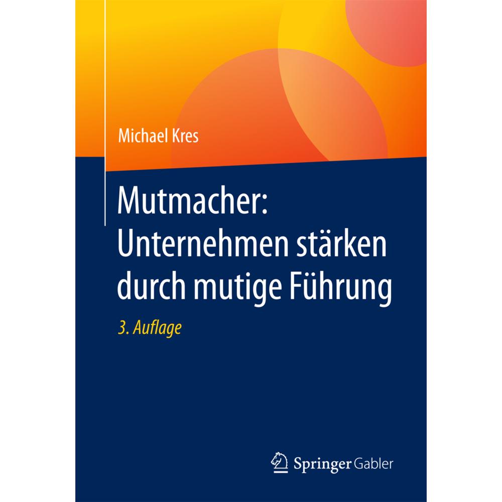 Mutmacher: Unternehmen stärken durch mutige Führung, Fachbücher von Michael Kres
