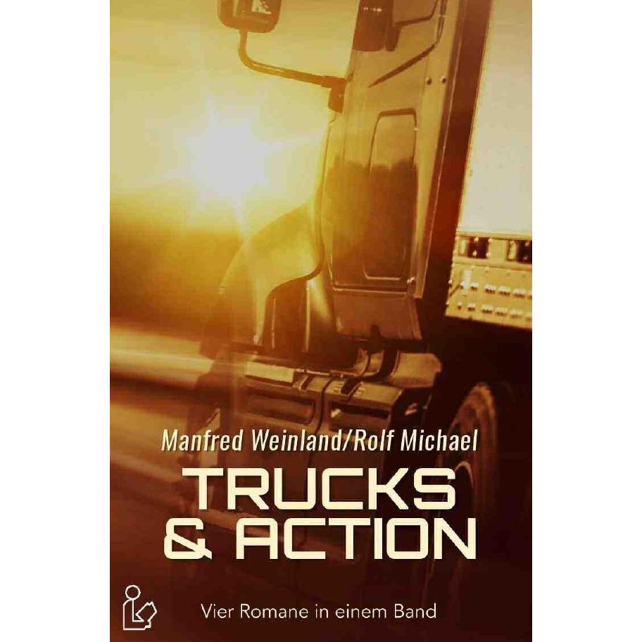Trucks & Action, Belletristik von Rolf Michael, Manfred Weinland