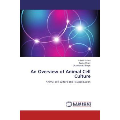 An Overview of Animal Cell Culture, Fachbücher von Dharmendra Singh, Rajeev Nema, Sarita Khare