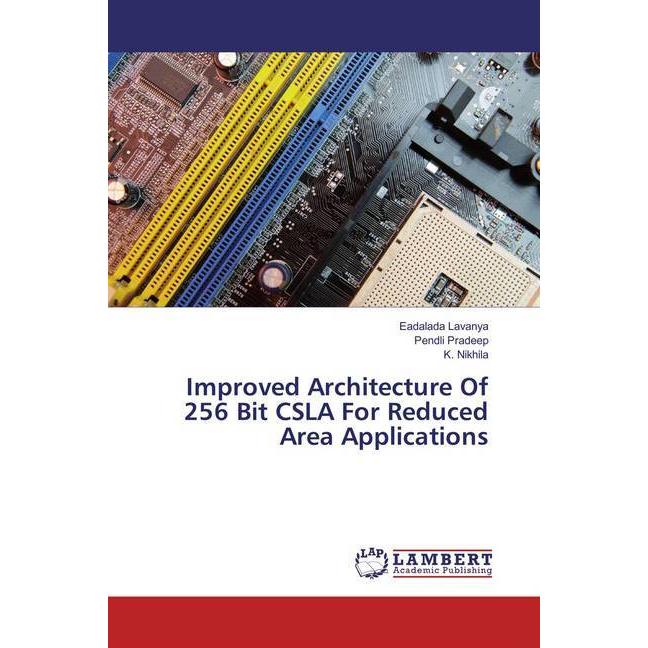 Improved Architecture Of 256 Bit CSLA For Reduced Area Applications, Fachbücher von Pendli Pradeep, K. Nikhila, Eadalada...