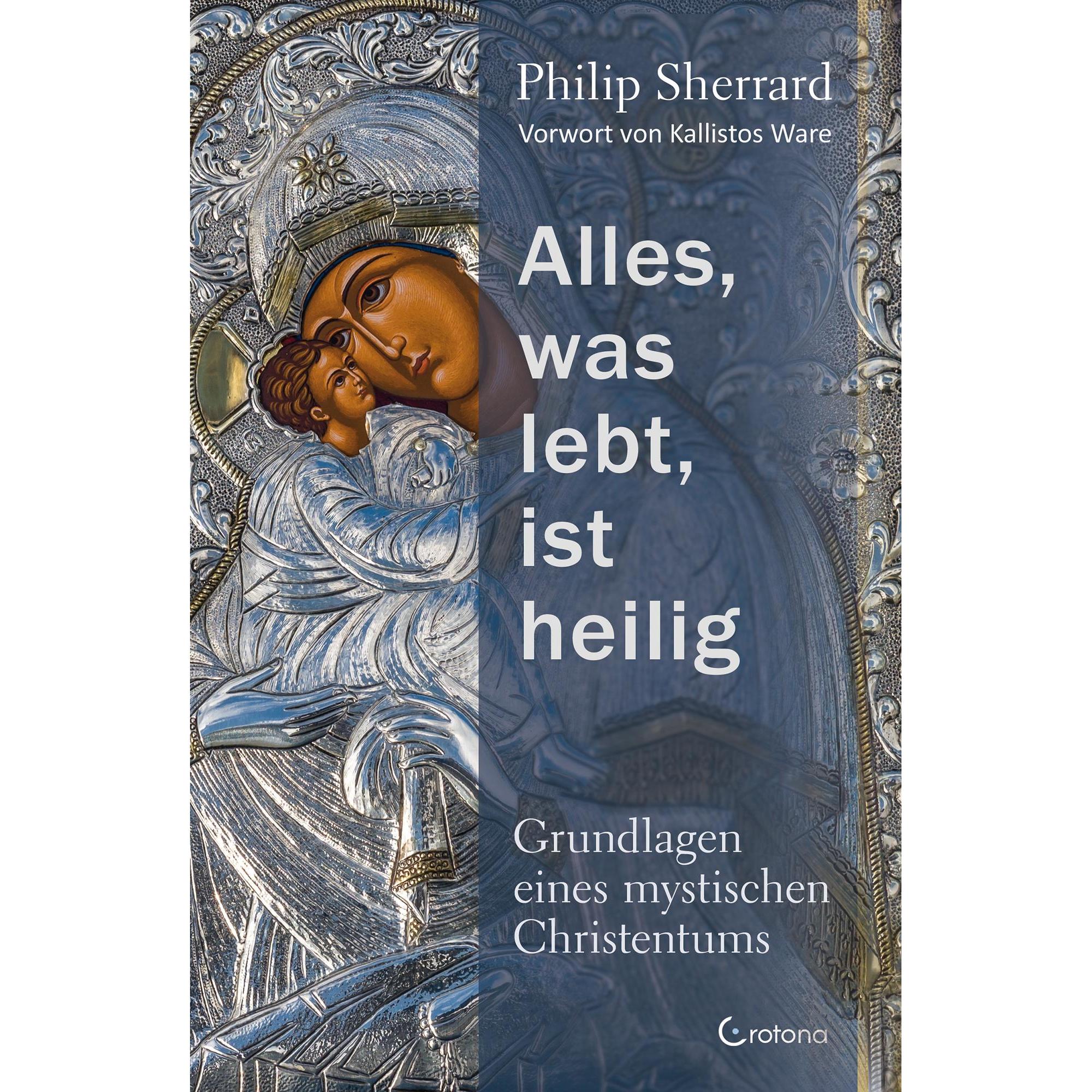 Alles, was lebt, ist heilig – Grundlagen eines mystischen Christentums, Fachbücher von Philip Sherrard