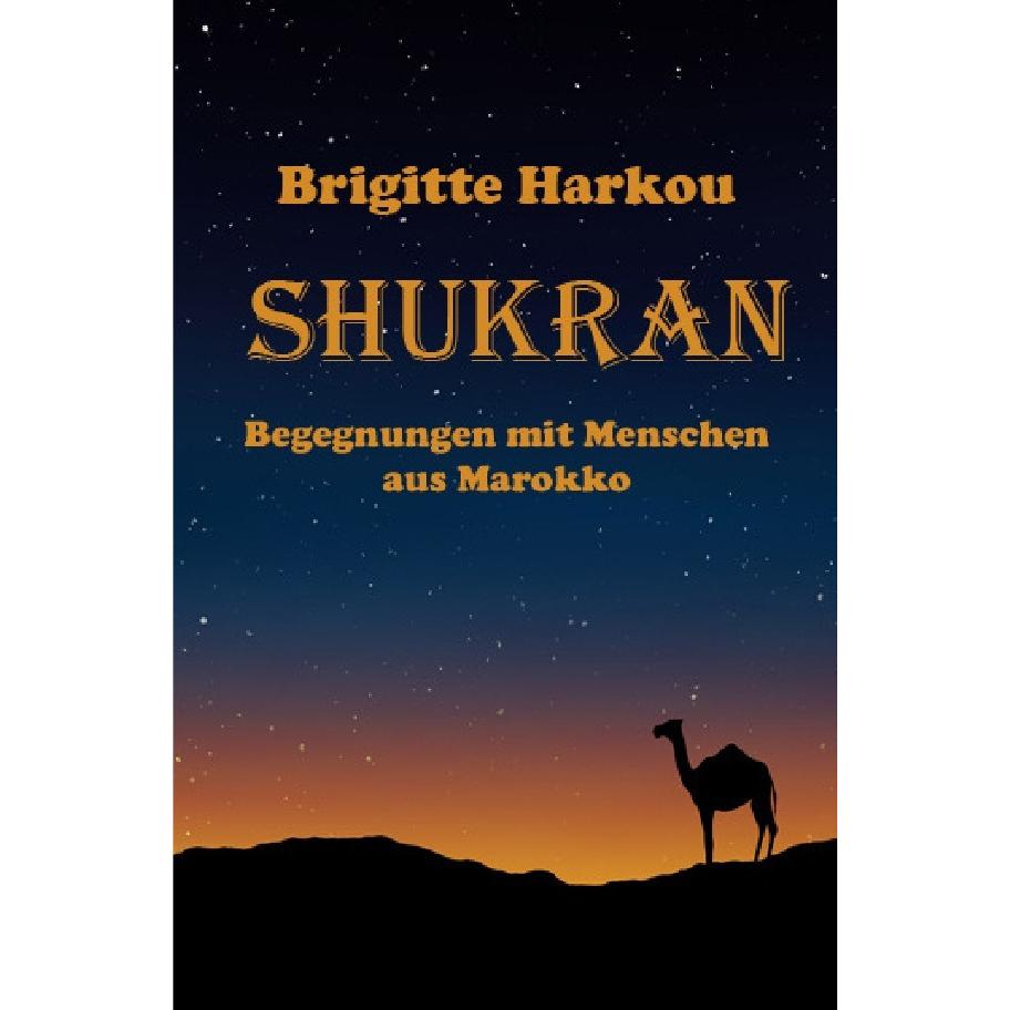 SHUKRAN - Begegnungen mit Menschen aus Marokko, Belletristik von Brigitte Harkou