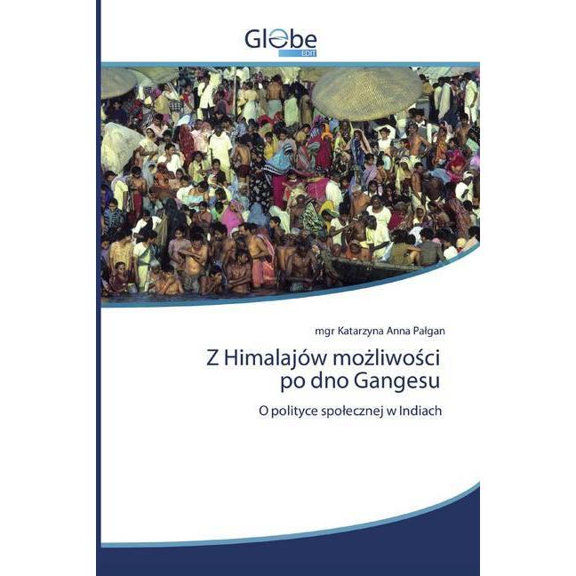 Z Himalajów mozliwosci po dno Gangesu, Fachbücher von mgr Katarzyna Anna Palgan