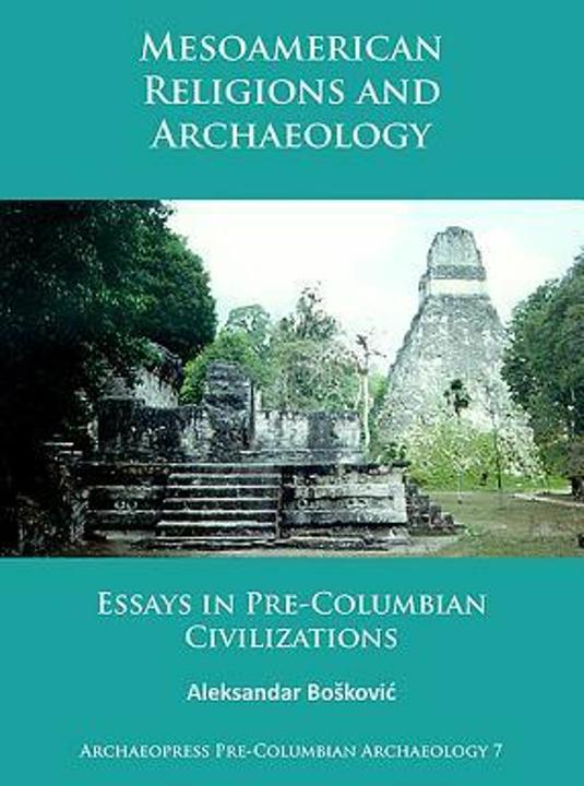 Religions et archéologie mésoaméricaines (Anglais, Aleksandar Boskovic, 2017)
